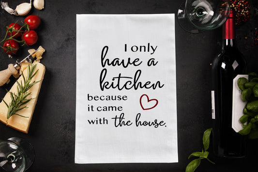 I Only Have a Kitchen because...Dish Towel